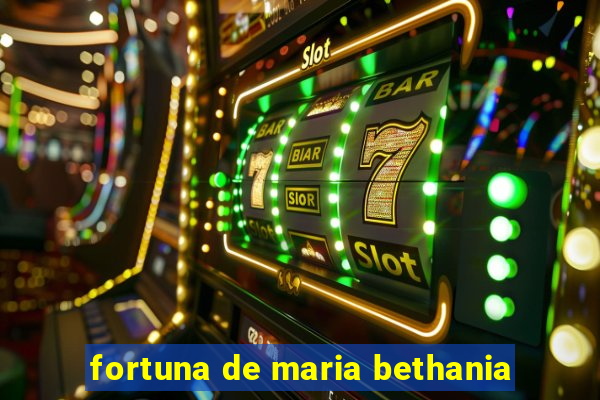 fortuna de maria bethania